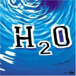 H2O (USA) : All We Want